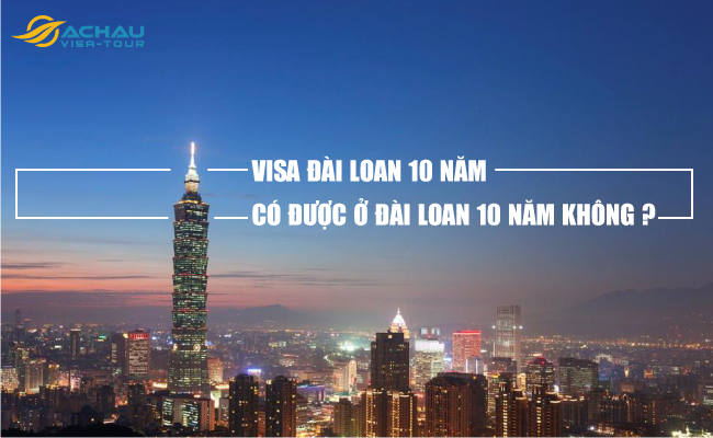 Visa Đài Loan 10 năm