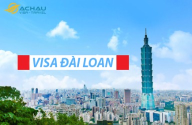 Hướng dẫn xin visa du lịch Đài Loan nhanh chóng, thành công, tiết kiệm
