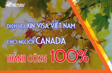 Xin visa Việt Nam online cho người Canada đảm bảo đậu