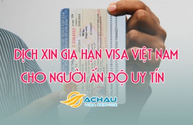 Dịch vụ xin gia hạn visa Việt Nam cho người Ấn Độ uy tín
