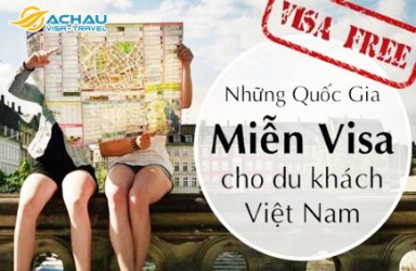 Tổng hợp danh sách những quốc gia/vùng lãnh thổ miễn visa cho công dân Việt Nam