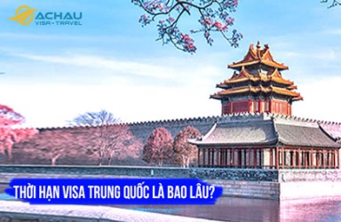 Thời hạn visa Trung Quốc là bao lâu?