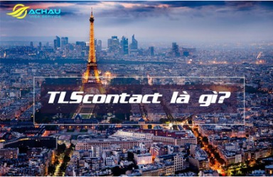 TLScontact là gì? Trung tâm TLScontact có vai trò gì trong quá trình xin visa Pháp?