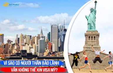 Vì sao có người thân bảo lãnh vẫn không thể xin visa Mỹ?