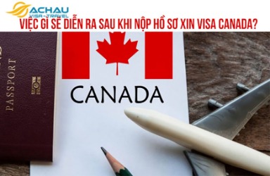 Việc gì sẽ diễn ra sau khi nộp hồ sơ xin visa Canada?