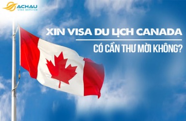 Xin visa du lịch Canada có cần thư mời không?