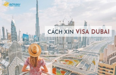 Visa Dubai – Dịch vụ VIP xin visa đi du lịch Dubai bao đậu trong 3 ngày