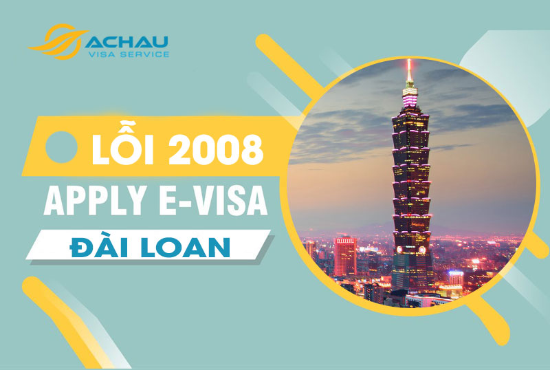 Lỗi 2008 khi apply E-visa Đài Loan được không?