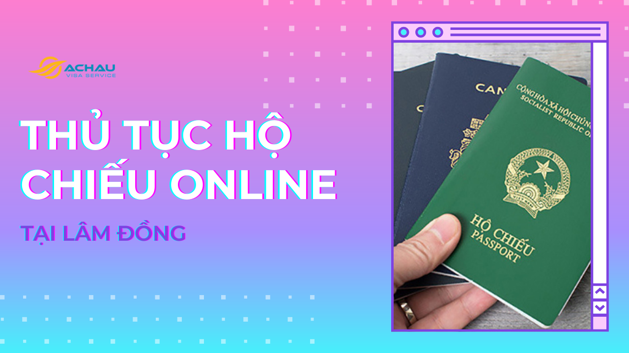 Thủ tục đăng ký làm hộ chiếu (Passport) online tại Lâm Đồng 2023