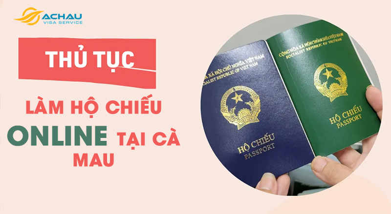 Thủ tục đăng ký làm hộ chiếu (Passport) online tại Cà Mau 2023