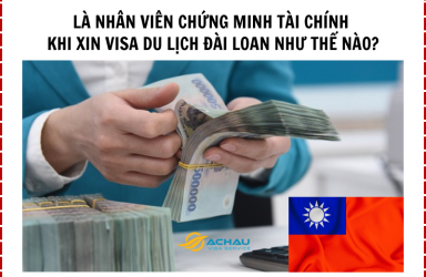 Là nhân viên chứng minh tài chính khi xin visa du lịch Đài Loan như thế nào?
