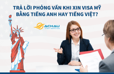 Trả lời phỏng vấn khi xin Visa Mỹ bằng Tiếng Anh hay tiếng Việt?
