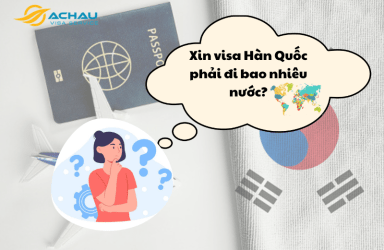 Xin visa Hàn Quốc phải đi bao nhiêu nước?