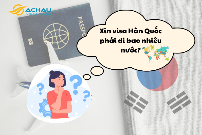 Xin visa Hàn Quốc phải đi bao nhiêu nước?