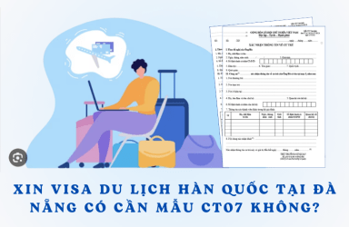 Xin visa du lịch Hàn Quốc tại Đà Nẵng có cần mẫu CT07 không?