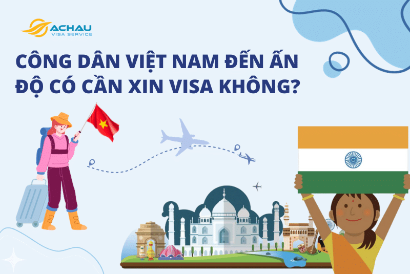 Công dân Việt Nam đến Ấn Độ có cần xin visa không?