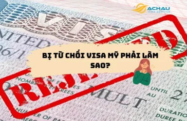 Bị từ chối Visa Mỹ phải làm sao?
